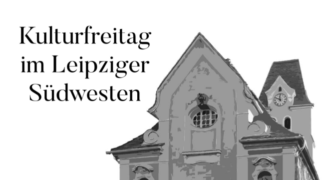 Kulturfreitag im Leipziger Südwesten