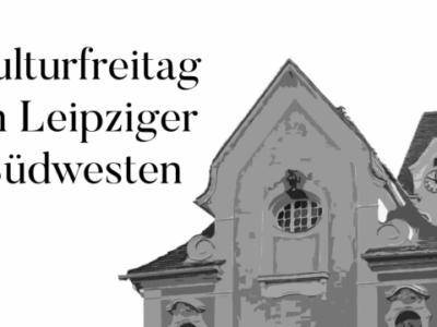 Kulturfreitag im Leipziger Südwesten